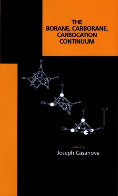 J Casanova · The Borane, Carborane, Carbocation Continuum (Hardcover Book) (1998)