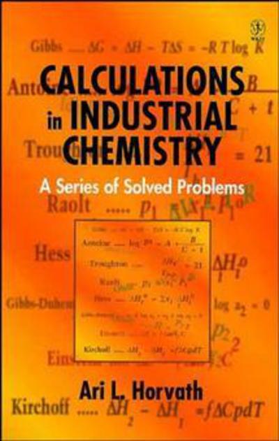 Cover for Horvath, Ari L. (Formerly, ICI Chemicals and Polymers Ltd., Runcorn, Cheshire, UK) · Calculations in Industrial Chemistry: A Series of Solved Problems (Hardcover Book) (1996)