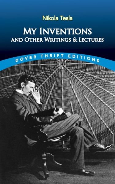 My Inventions and Other Writings and Lectures - Thrift Editions - Nikola Tesla - Books - Dover Publications Inc. - 9780486845753 - February 28, 2021