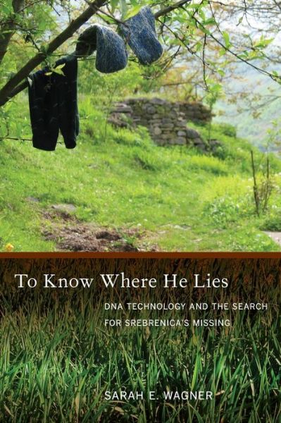 Cover for Sarah Wagner · To Know Where He Lies: DNA Technology and the Search for Srebrenica’s Missing (Paperback Book) (2008)