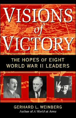 Cover for Weinberg, Gerhard L. (University of North Carolina, Chapel Hill) · Visions of Victory: The Hopes of Eight World War II Leaders (Paperback Book) (2007)