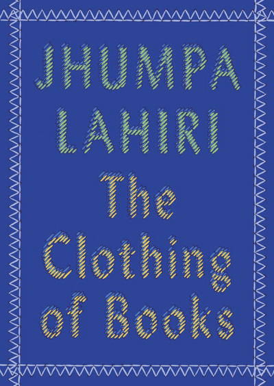 The Clothing of Books - Jhumpa Lahiri - Bücher - Knopf Doubleday Publishing Group - 9780525432753 - 15. November 2016