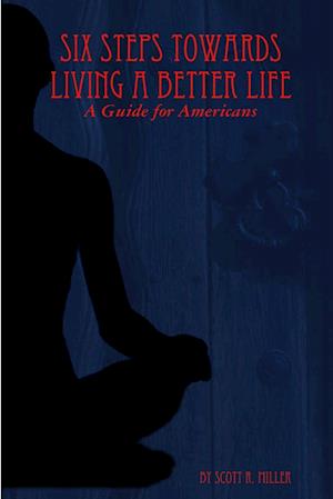 Cover for Scott R. Miller · Six Steps Towards Living a Better Life (Book) (2012)