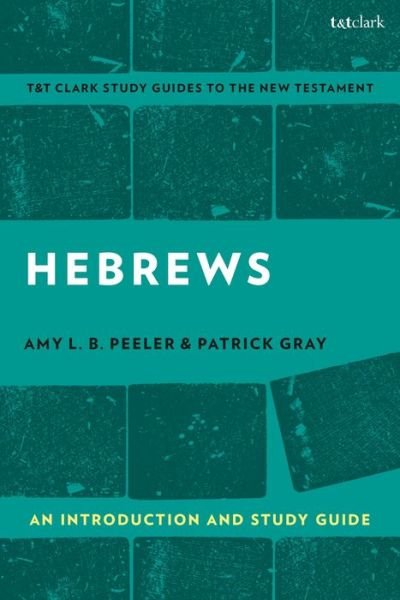 Cover for Peeler, Associate Professor Amy L. B.  (Wheaton College, USA) · Hebrews: An Introduction and Study Guide - T&amp;T Clark’s Study Guides to the New Testament (Paperback Book) (2020)