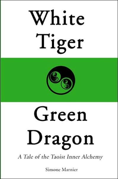 Cover for Simone Marnier · White Tiger, Green Dragon: a Tale of the Taoist Inner Alchemy (Paperback Book) (2000)