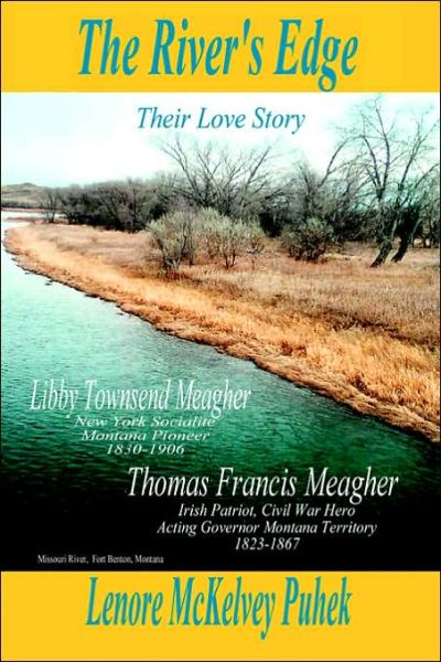 Cover for Lenore Mckelvey Puhek · The River's Edge: Libby Townsend Meagher and Thomas Francis Meagher Their Love Story (Hardcover Book) (2006)