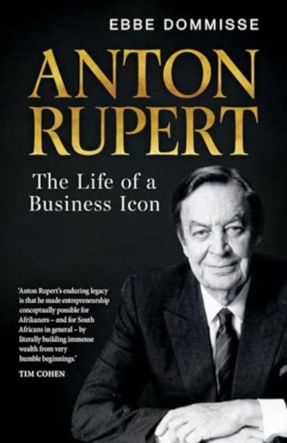 Cover for Ebbe Dommisse · Anton Rupert: The Life of a Business Icon (Paperback Book) (2024)