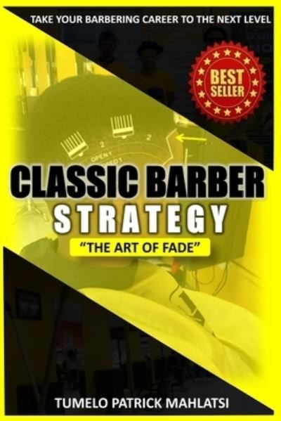Cover for Tumelo Patrick Mahlatsi · Classic Barber Strategy: The art of Fade (Taking your barbering career to the next level) (Paperback Bog) (2023)