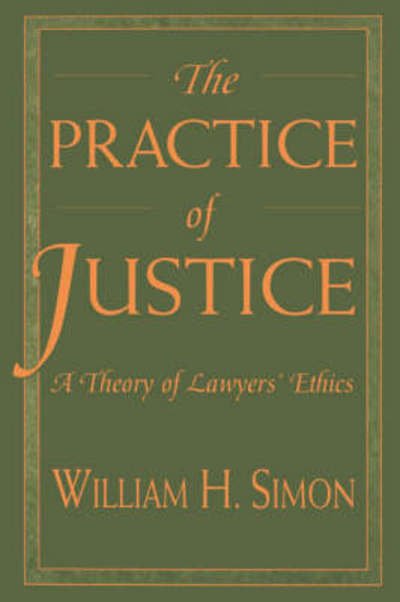 Cover for William H. Simon · The Practice of Justice: A Theory of Lawyers' Ethics (Paperback Book) (2000)