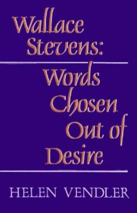 Cover for Helen Vendler · Wallace Stevens: Words Chosen Out of Desire (Taschenbuch) (1986)