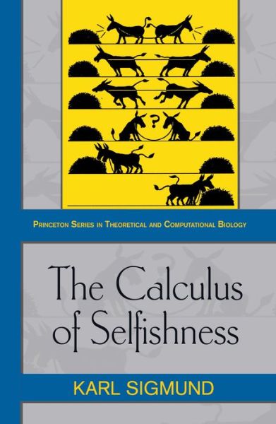 Cover for Karl Sigmund · The Calculus of Selfishness - Princeton Series in Theoretical and Computational Biology (Hardcover Book) (2010)