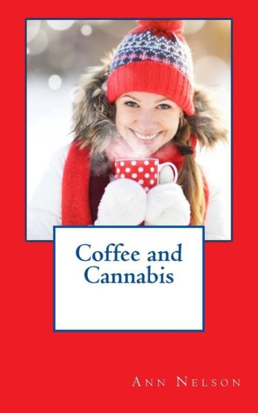 Coffee and Cannabis - Ann Nelson - Boeken - Ann Nelson - 9780692059753 - 17 januari 2018