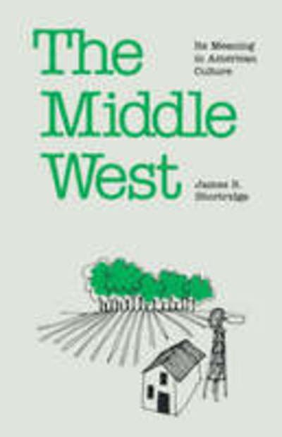 Cover for James R. Shortridge · Middle West: Its Meaning in American Culture (Paperback Book) [New edition] (1989)