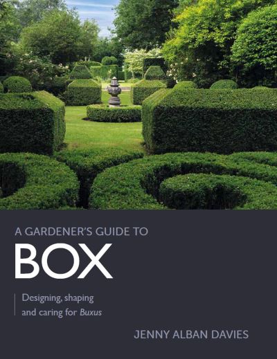 Cover for Jenny Alban Davies · Gardener's Guide to Box: Designing, shaping and caring for Buxus - A Gardener's Guide to (Paperback Book) (2022)