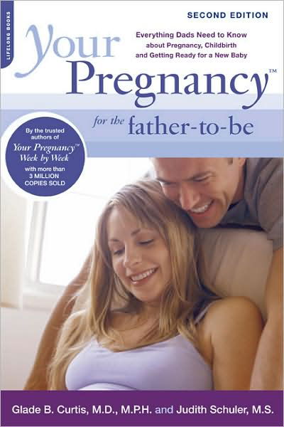 Cover for Glade Curtis · Your Pregnancy for the Father-to-Be: Everything Dads Need to Know about Pregnancy, Childbirth and Getting Ready for a New Baby (Paperback Book) (2009)