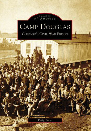 Cover for Kelly Pucci · Camp Douglas: Chicago's Civil War Prison (Images of America: Illinois) (Pocketbok) [First edition] (2007)