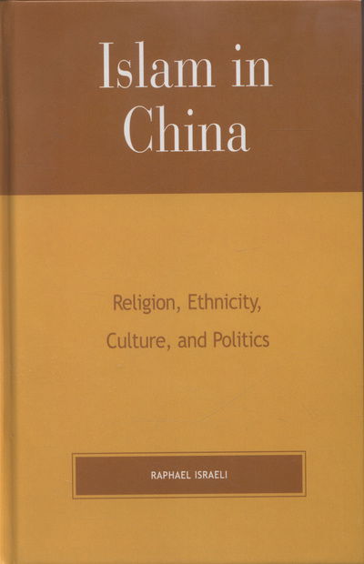 Islam in China: Religion, Ethnicity, Culture, and Politics - Raphael Israeli - Livres - Lexington Books - 9780739103753 - 6 août 2002