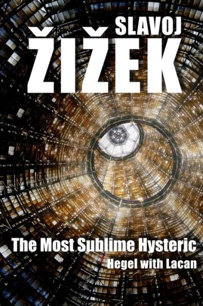 The Most Sublime Hysteric: Hegel with Lacan - Zizek, Slavoj (Institute of Sociology, Ljubljana in Slovenia) - Książki - John Wiley and Sons Ltd - 9780745663753 - 4 lipca 2014