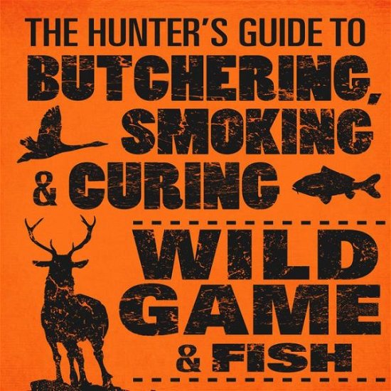 Cover for Philip Hasheider · The Hunter's Guide to Butchering, Smoking and Curing Wild Game and Fish (Taschenbuch) (2013)