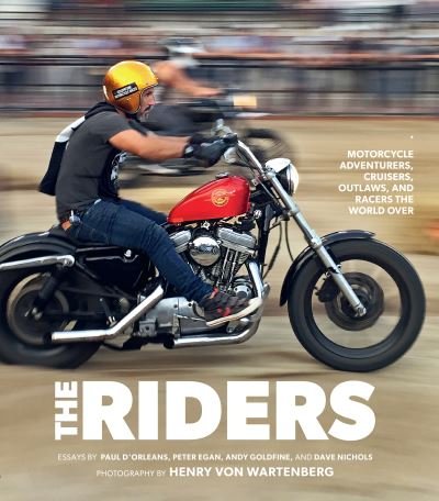 The Riders: Motorcycle Adventurers, Cruisers, Outlaws, and Racers the World Over - Henry Von Wartenberg - Bøker - Motorbooks International - 9780760369753 - 11. mai 2021