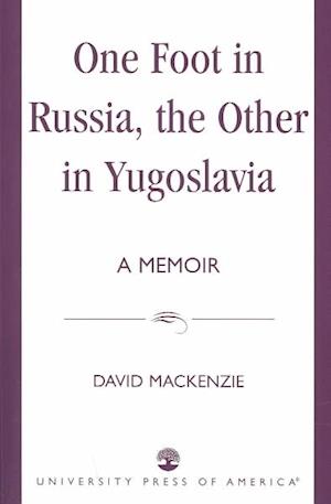 Cover for David MacKenzie · One Foot in Russia, the Other in Yugoslavia: A Memoir (Paperback Book) (2003)