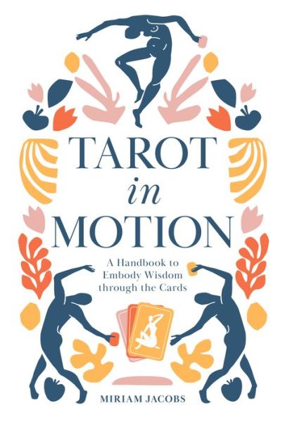 Cover for Miriam Jacobs · Tarot in Motion: A Handbook to Embody Wisdom through the Cards (Paperback Book) (2021)