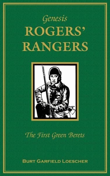 Cover for Burt Garfield Loescher · Genesis: Rogers Rangers: The First Green Berets: The Corps &amp; the Revivals, April 6, 1758-December 24, 1783 - Our Maryland Heritage (Hardcover Book) [2nd edition] (2009)