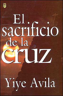 Cover for Yiye Avila · El Sacrificio De La Cruz (Paperback Book) [Spanish edition] (1996)