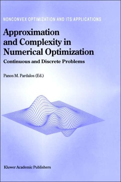 Cover for Panos Pardalos · Approximation and Complexity in Numerical Optimization: Continuous and Discrete Problems - Nonconvex Optimization and Its Applications (Hardcover Book) [2000 edition] (2000)