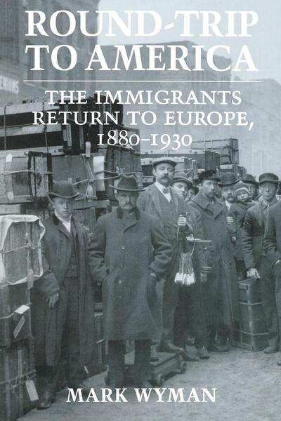 Cover for Mark Wyman · Round-Trip to America: The Immigrants Return to Europe, 1880–1930 (Hardcover Book) (1993)