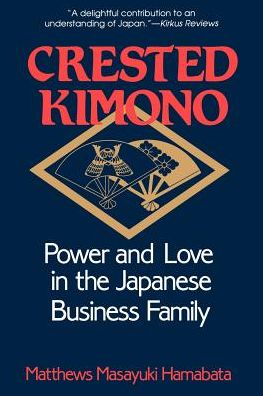 Cover for Matthews Masayuki Hamabata · Crested Kimono: Power and Love in the Japanese Business Family (Paperback Book) [New edition] (1991)