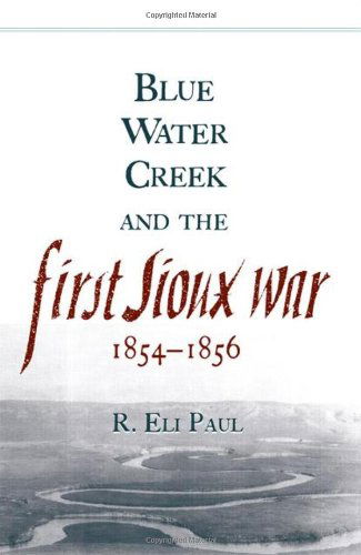 Blue Water Creek and the First Sioux War, 1854-1856 - Campaigns and Commanders Series - R. Eli Paul - Books - University of Oklahoma Press - 9780806142753 - November 29, 2004
