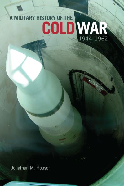 Cover for Jonathan M. House · A Military History of the Cold War, 1944-1962 - Campaigns and Commanders Series (Paperback Book) (2021)
