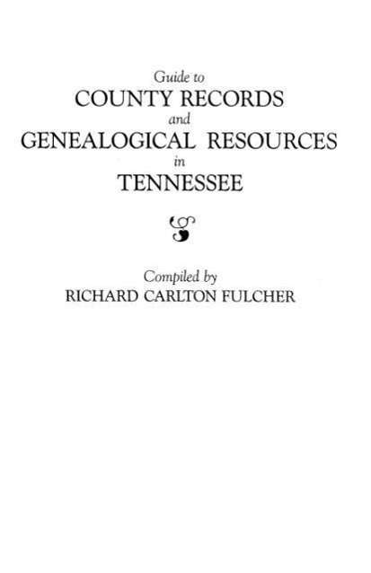 Cover for Richard Carlton Fulcher · Guide to County Records and Genealogical Resources in Tennessee (Paperback Book) (2009)