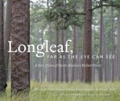 Cover for John C. Hall · Longleaf, Far as the Eye Can See: A New Vision of North America's Richest Forest (Hardcover Book) [New edition] (2012)