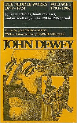 Cover for John Dewey · The Collected Works of John Dewey v. 3; 1903-1906, Journal Articles, Book Reviews, and Miscellany in the 1903-1906 Period: The Middle Works, 1899-1924 (Hardcover Book) [1st edition] (1977)