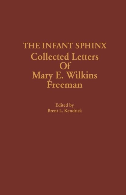 Cover for Mary E. Wilkins Freeman · The Infant Sphinx: Collected Letters of Mary E. Wilkins Freeman (Gebundenes Buch) (1985)