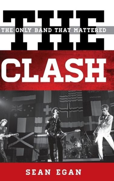 Cover for Sean Egan · The Clash: The Only Band That Mattered - Tempo: A Rowman &amp; Littlefield Music Series on Rock, Pop, and Culture (Innbunden bok) (2014)
