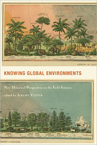 Cover for Jeremy Vetter · Knowing Global Environments: New Historical Perspectives on the Field Sciences - Studies in Modern Science, Technology, and the Environment (Hardcover Book) (2010)