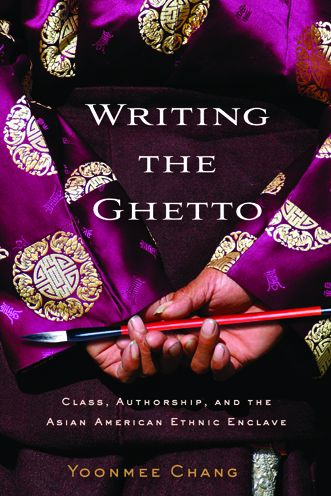 Cover for Yoonmee Chang · Writing the Ghetto: Class, Authorship and the Asian American Ethnic Enclave - The American Literatures Initiative (Paperback Book) (2011)