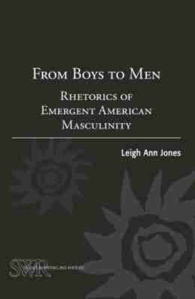 From Boys to Men: Rhetorics of Emergent American Masculinity - Studies in Writing and Rhetoric - Leigh Ann Jones - Books - National Council of Teachers of English - 9780814103753 - June 16, 2016