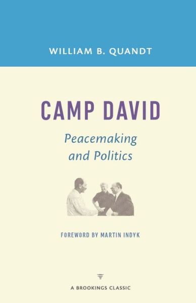 Cover for William B. Quandt · Camp David: Peacemaking and Politics - A Brookings Classic (Paperback Book) [With a New Foreword edition] (2016)