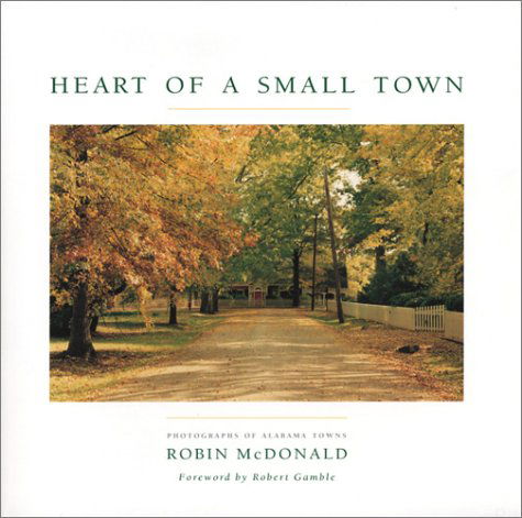 Cover for Robin McDonald · Heart of a Small Town: Photographs of Alabama Towns (Paperback Book) [1st edition] (2003)