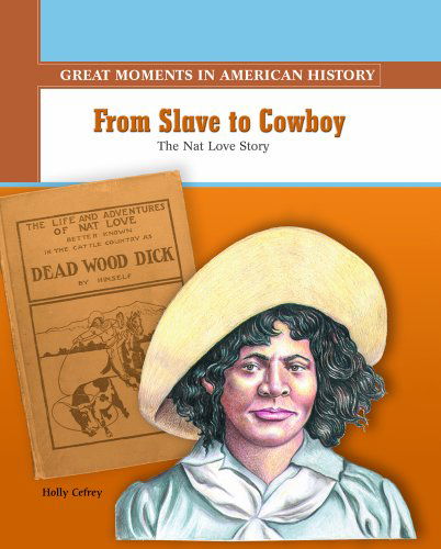 Cover for Holly Cefrey · From Slave to Cowboy: the Nat Love Story (Great Moments in American History) (Hardcover Book) (2003)