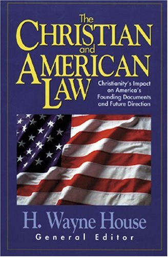 Cover for H. Wayne House · The Christian and American Law: Christianity's Impact on America's Founding Documents and Future Direction (Paperback Book) (1998)