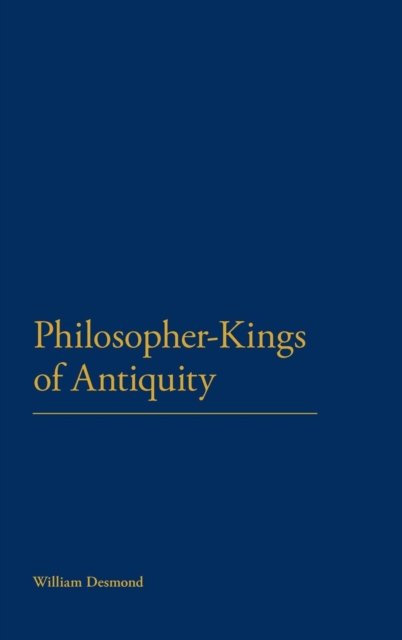 Cover for Dr William Desmond · Philosopher-Kings of Antiquity (Hardcover Book) (2011)