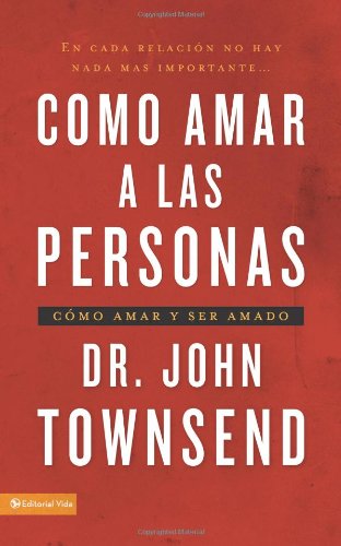 Cover for Dr John Townsend · Como Amar a Las Personas: Como Amar Y Ser Amado (Pocketbok) [Spanish edition] (2010)