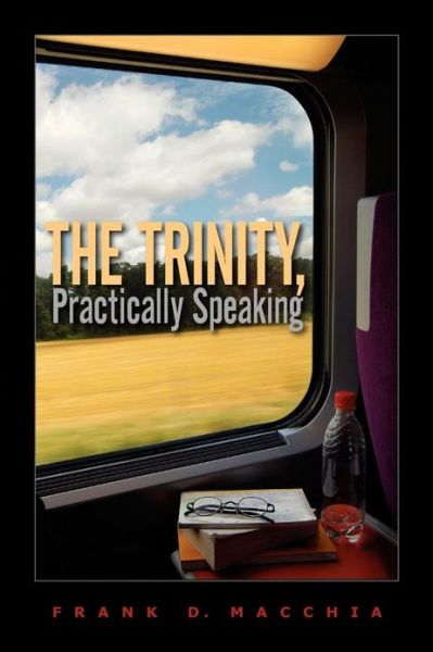 Cover for Frank D. Macchia · Trinity  Practically Speaking  The (N/A) (2010)