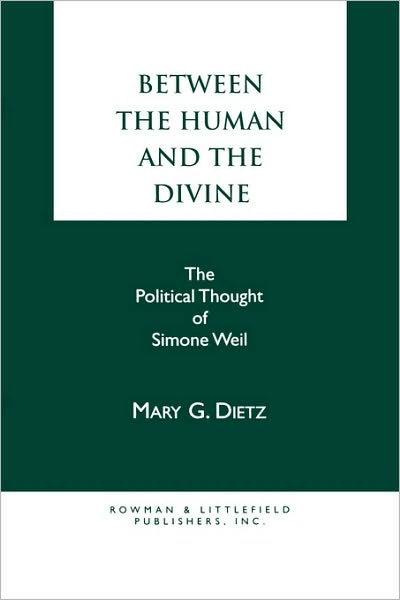 Cover for Mary G. Dietz · Between the Human and the Divine: The Political Thought of Simone Weil (Paperback Book) (1988)