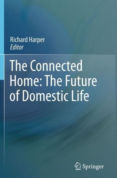 Cover for Richard Harper · The Connected Home: The Future of Domestic Life (Pocketbok) (2011)
